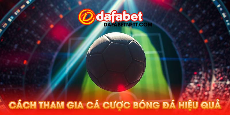 Cách tham gia cá cược bóng đá hiệu quả