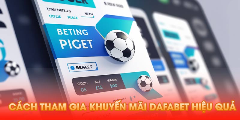 Cách tham gia khuyến mãi dafabet hiệu quả
