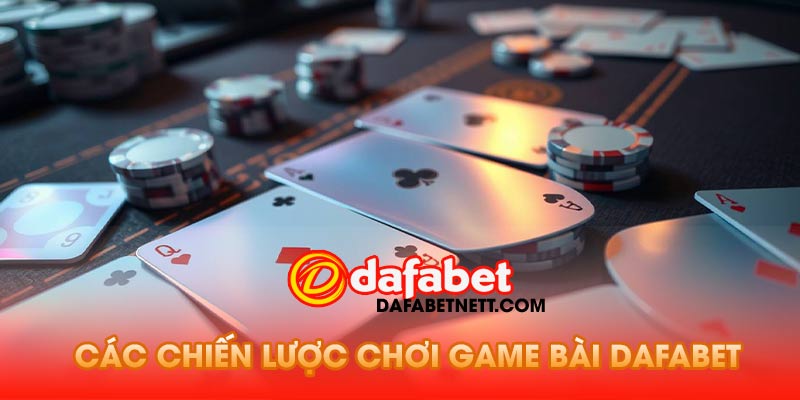 Các Chiến Lược Chơi Game Bài Dafabet