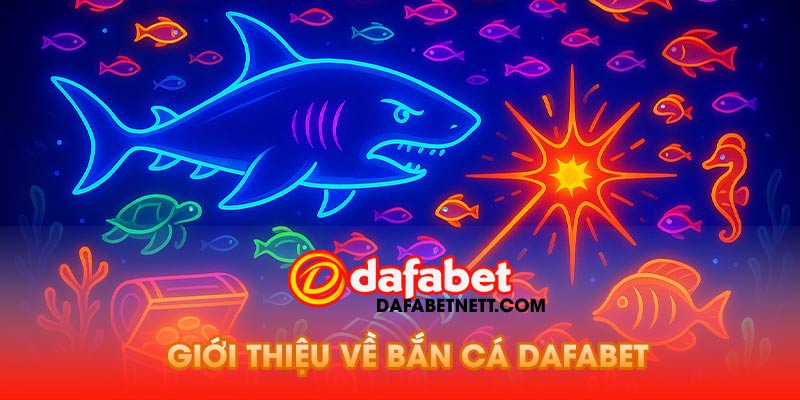 Giới thiệu về bắn cá dafabet