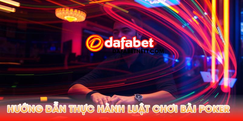 Hướng Dẫn Thực Hành Luật Chơi Bài Poker