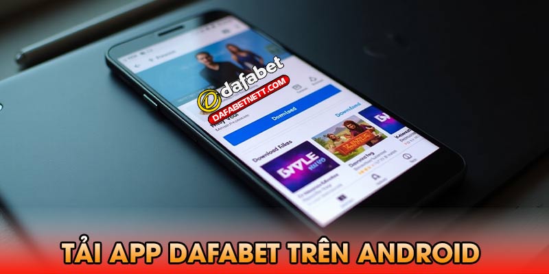 Các bước thực hiện tải app dafabet trên Android